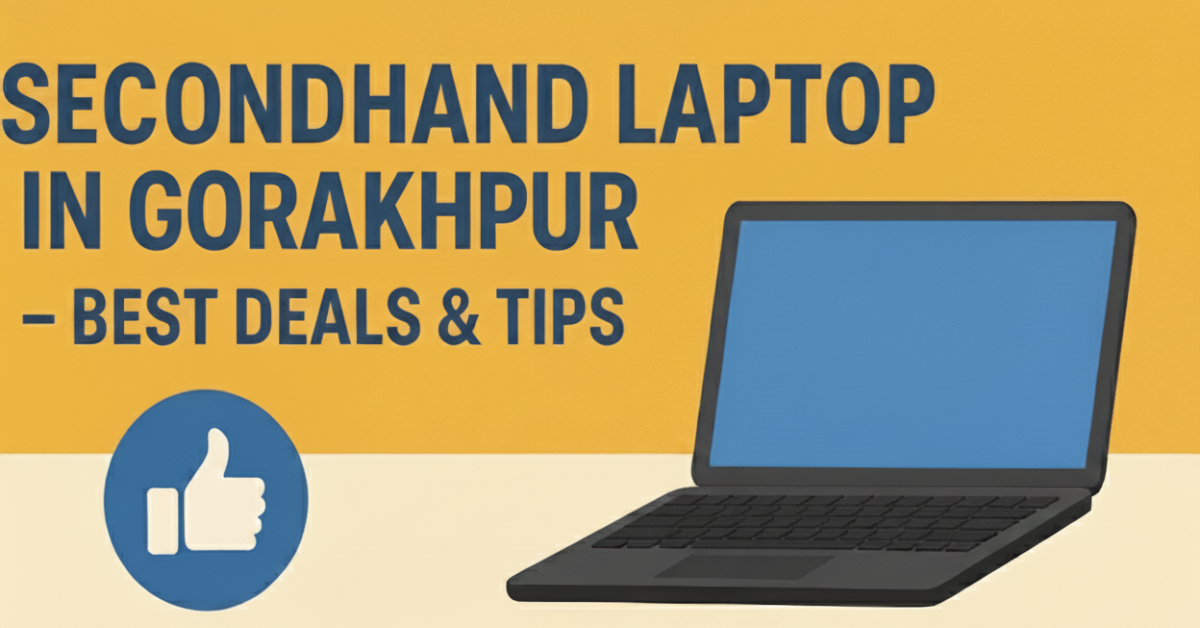Secondhand Laptop in Gorakhpur – Best Deals, Tips