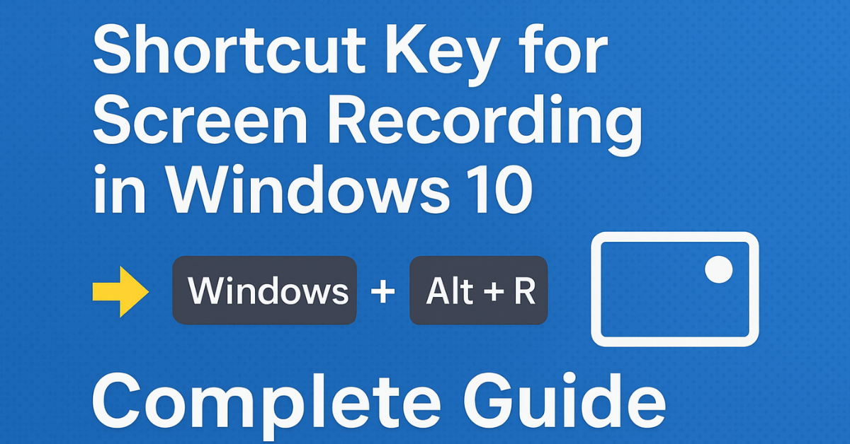 Shortcut Key for Screen Recording in Windows 10 (Complete Guide)